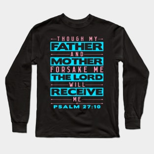 Psalm 27:10 The Lord Will Receive Me Long Sleeve T-Shirt